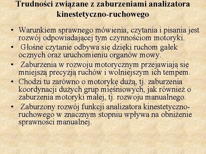 Trudności związane z zaburzeniami analizatora kinestetyczno-ruchowego • Warunkiem sprawnego mówienia, czytania i pisania jest