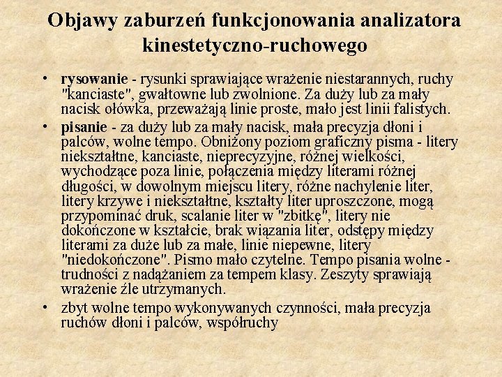 Objawy zaburzeń funkcjonowania analizatora kinestetyczno-ruchowego • rysowanie - rysunki sprawiające wrażenie niestarannych, ruchy "kanciaste",