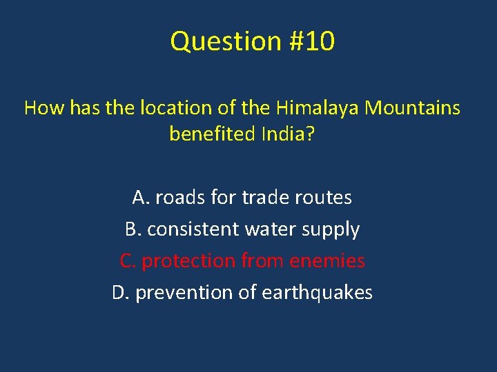 Question #10 How has the location of the Himalaya Mountains benefited India? A. roads