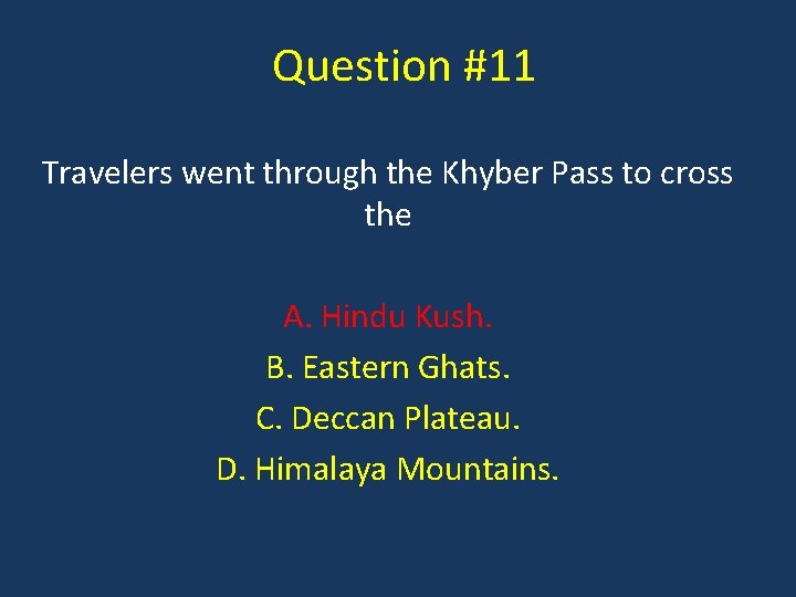 Question #11 Travelers went through the Khyber Pass to cross the A. Hindu Kush.