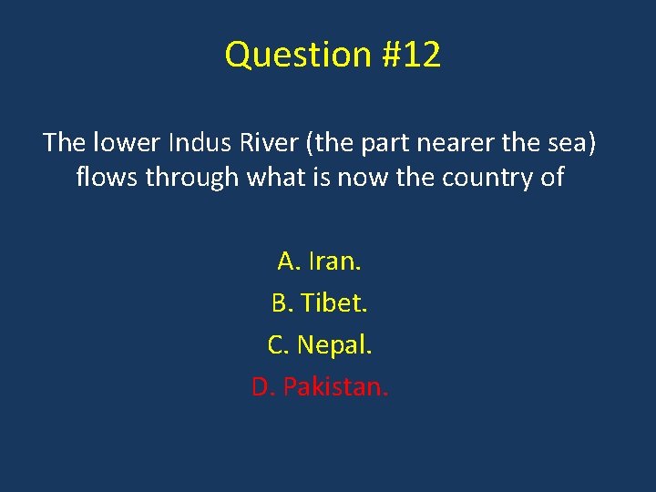 Question #12 The lower Indus River (the part nearer the sea) flows through what
