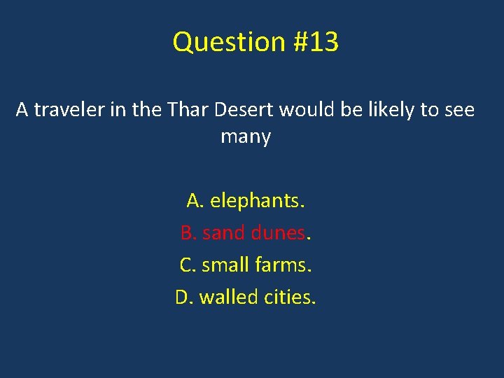 Question #13 A traveler in the Thar Desert would be likely to see many