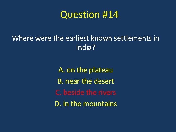 Question #14 Where were the earliest known settlements in India? A. on the plateau