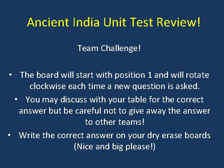 Ancient India Unit Test Review! Team Challenge! • The board will start with position