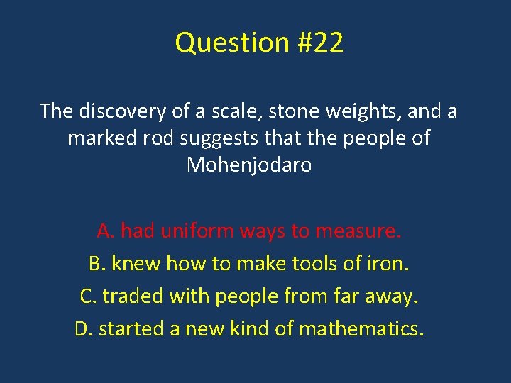 Question #22 The discovery of a scale, stone weights, and a marked rod suggests