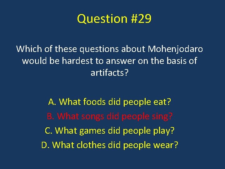 Question #29 Which of these questions about Mohenjodaro would be hardest to answer on
