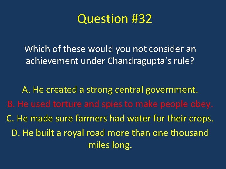Question #32 Which of these would you not consider an achievement under Chandragupta’s rule?
