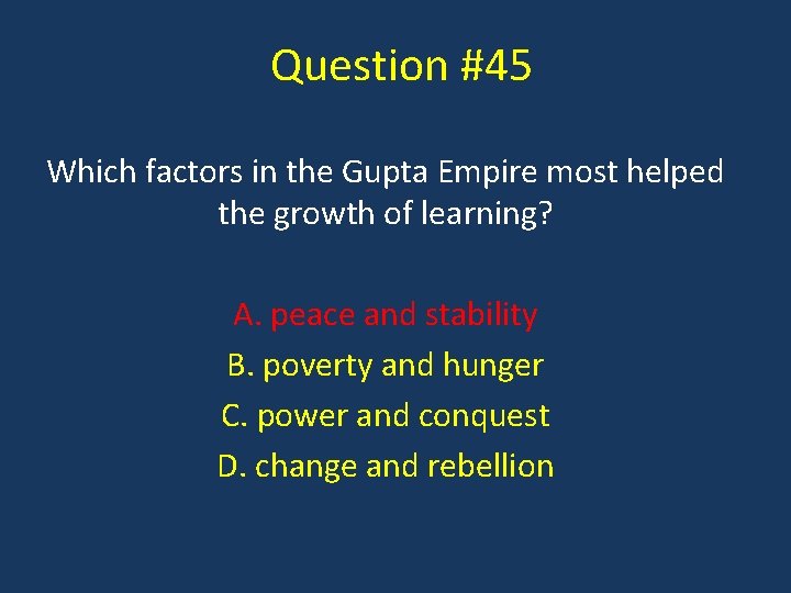 Question #45 Which factors in the Gupta Empire most helped the growth of learning?