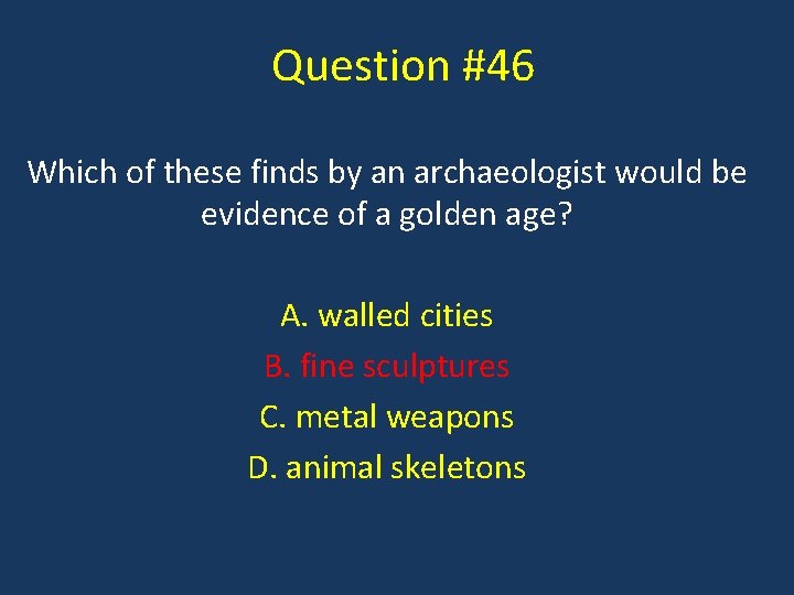 Question #46 Which of these finds by an archaeologist would be evidence of a