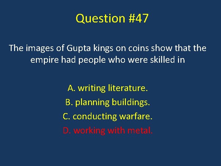 Question #47 The images of Gupta kings on coins show that the empire had