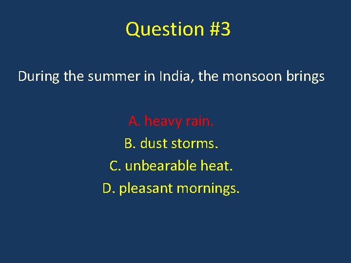Question #3 During the summer in India, the monsoon brings A. heavy rain. B.