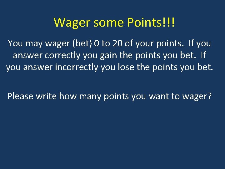 Wager some Points!!! You may wager (bet) 0 to 20 of your points. If