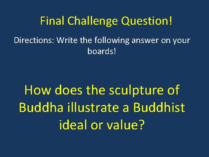 Final Challenge Question! Directions: Write the following answer on your boards! How does the