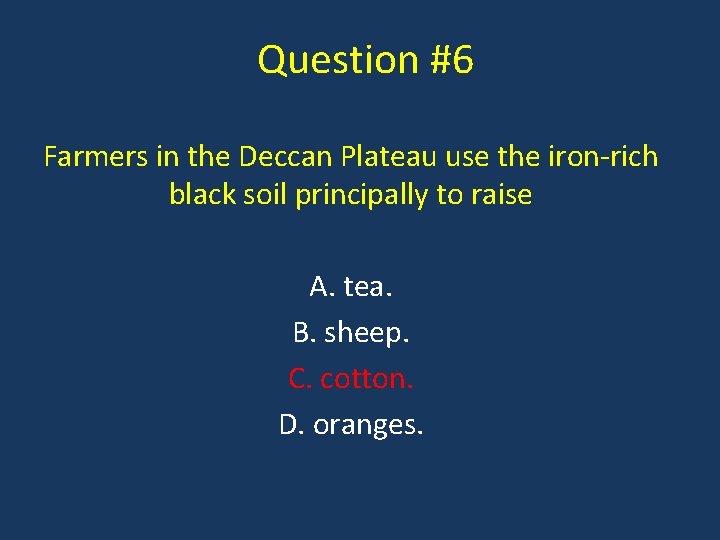 Question #6 Farmers in the Deccan Plateau use the iron-rich black soil principally to