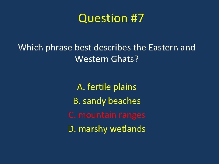 Question #7 Which phrase best describes the Eastern and Western Ghats? A. fertile plains
