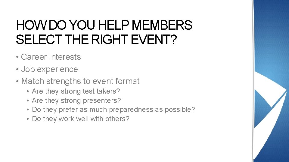 HOW DO YOU HELP MEMBERS SELECT THE RIGHT EVENT? • Career interests • Job HOW DO YOU HELP MEMBERS SELECT THE RIGHT EVENT? • Career interests • Job