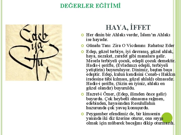 DEĞERLER EĞİTİMİ HAYA, İFFET Her dinin bir Ahlakı vardır, İslam’ın Ahlakı ise hayadır. Günahı