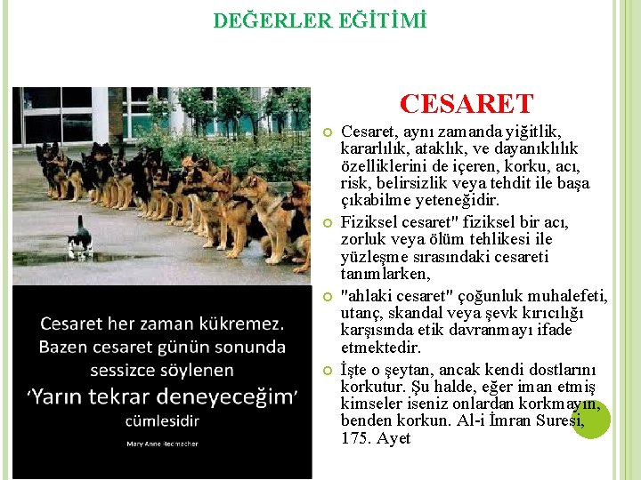 DEĞERLER EĞİTİMİ CESARET Cesaret, aynı zamanda yiğitlik, kararlılık, ataklık, ve dayanıklılık özelliklerini de içeren,