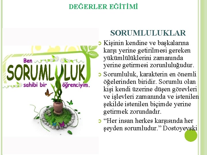 DEĞERLER EĞİTİMİ SORUMLULUKLAR Kişinin kendine ve başkalarına karşı yerine getirilmesi gereken yükümlülüklerini zamanında yerine