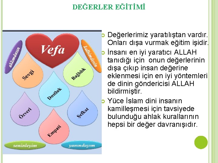 DEĞERLER EĞİTİMİ Değerlerimiz yaratılıştan vardır. Onları dışa vurmak eğitim işidir. İnsanı en iyi yaratıcı