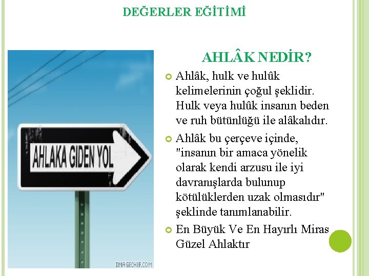 DEĞERLER EĞİTİMİ AHL K NEDİR? Ahlâk, hulk ve hulûk kelimelerinin çoğul şeklidir. Hulk veya