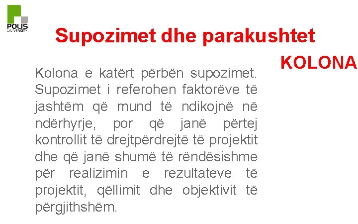 Supozimet dhe parakushtet Kolona e katërt përbën supozimet. Supozimet i referohen faktorëve të jashtëm