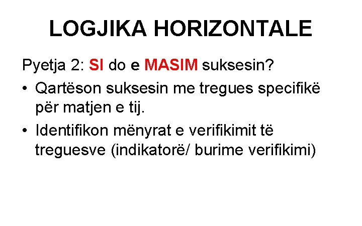 LOGJIKA HORIZONTALE Pyetja 2: SI do e MASIM suksesin? • Qartëson suksesin me tregues