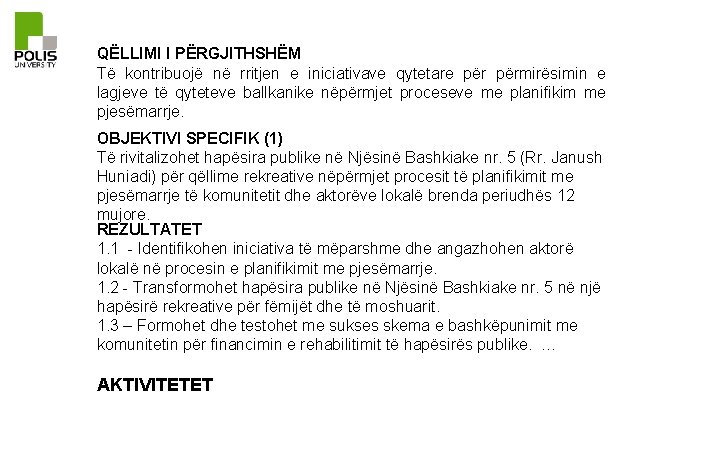 QËLLIMI I PËRGJITHSHËM Të kontribuojë në rritjen e iniciativave qytetare përmirësimin e lagjeve të