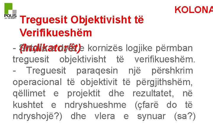 KOLONA Treguesit Objektivisht të Verifikueshëm - Shtylla e dytë e kornizës logjike përmban (Indikatorët)