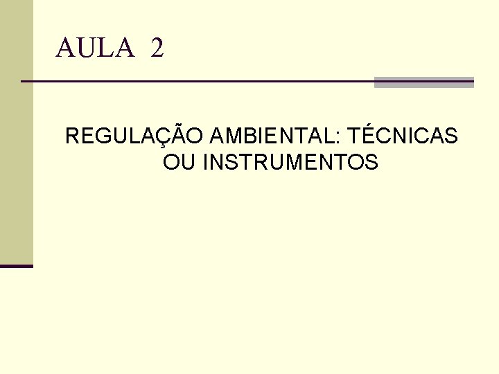 AULA 2 REGULAÇÃO AMBIENTAL: TÉCNICAS OU INSTRUMENTOS 