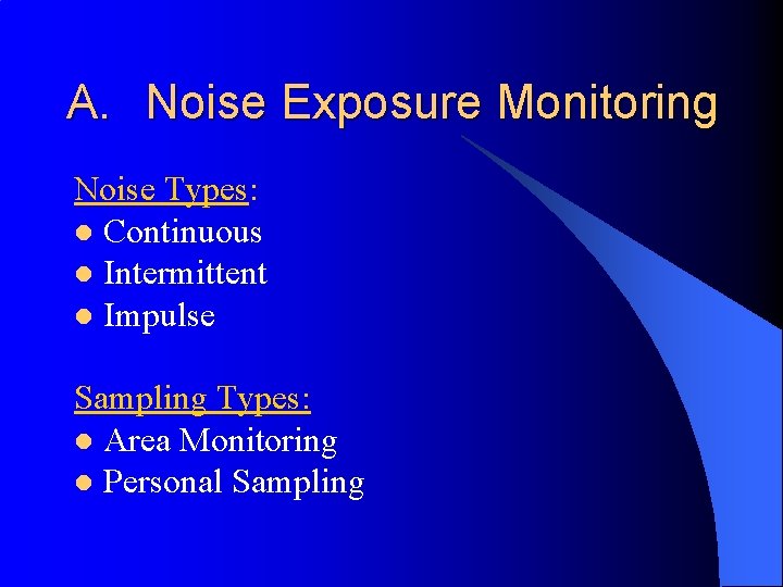 A. Noise Exposure Monitoring Noise Types: l Continuous l Intermittent l Impulse Sampling Types: