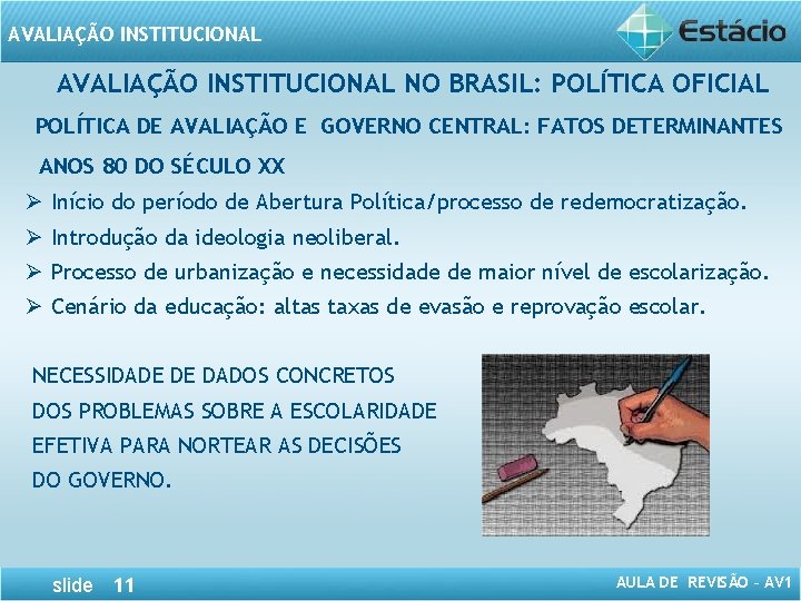 AVALIAÇÃO INSTITUCIONAL NO BRASIL: POLÍTICA OFICIAL POLÍTICA DE AVALIAÇÃO E GOVERNO CENTRAL: FATOS DETERMINANTES