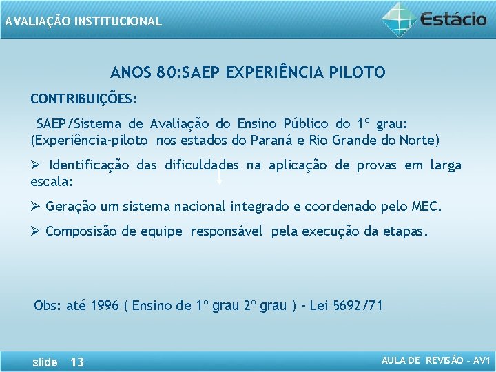 AVALIAÇÃO INSTITUCIONAL ANOS 80: SAEP EXPERIÊNCIA PILOTO CONTRIBUIÇÕES: SAEP/Sistema de Avaliação do Ensino Público