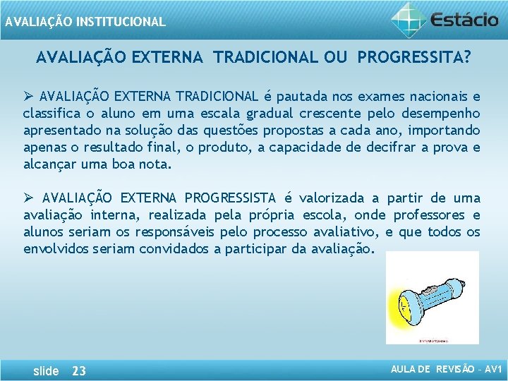 AVALIAÇÃO INSTITUCIONAL AVALIAÇÃO EXTERNA TRADICIONAL OU PROGRESSITA? Ø AVALIAÇÃO EXTERNA TRADICIONAL é pautada nos