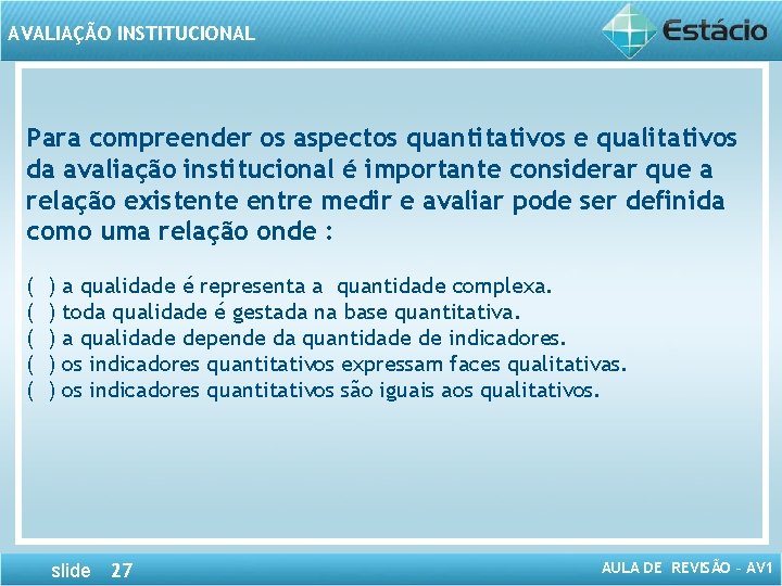 AVALIAÇÃO INSTITUCIONAL Para compreender os aspectos quantitativos e qualitativos da avaliação institucional é importante