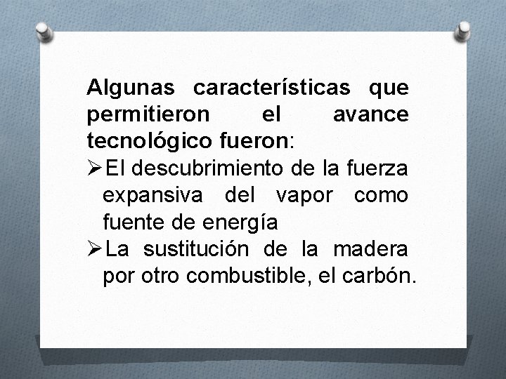 Algunas características que permitieron el avance tecnológico fueron: ØEl descubrimiento de la fuerza expansiva