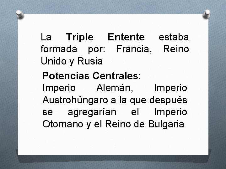 La Triple Entente estaba formada por: Francia, Reino Unido y Rusia Potencias Centrales: Imperio