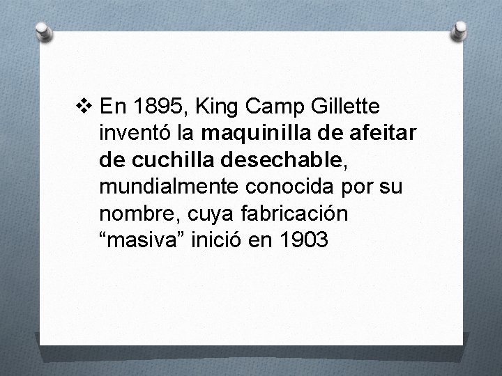 v En 1895, King Camp Gillette inventó la maquinilla de afeitar de cuchilla desechable,