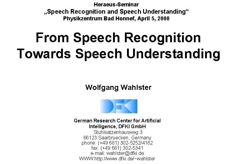 Heraeus-Seminar „Speech Recognition and Speech Understanding“ Physikzentrum Bad Honnef, April 5, 2000 From Speech
