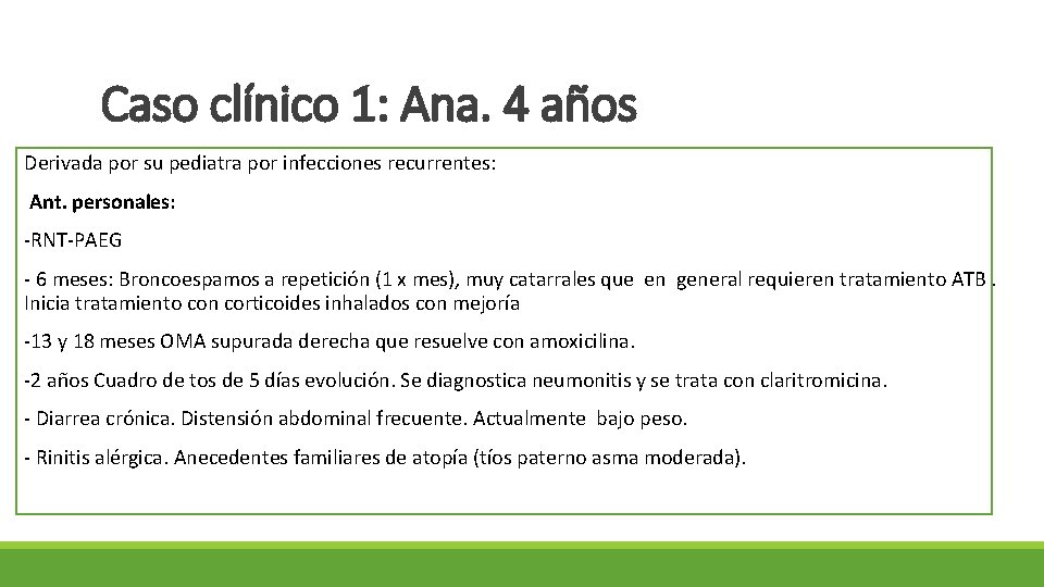 Caso clínico 1: Ana. 4 años Derivada por su pediatra por infecciones recurrentes: Ant.