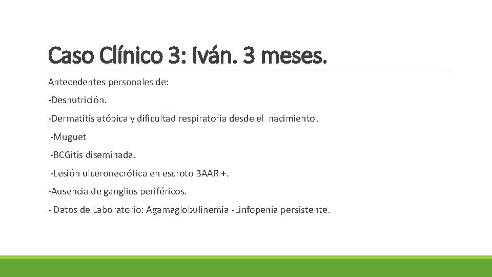 Caso Clínico 3: Iván. 3 meses. Antecedentes personales de: ‐Desnutrición. ‐Dermatitis atópica y dificultad