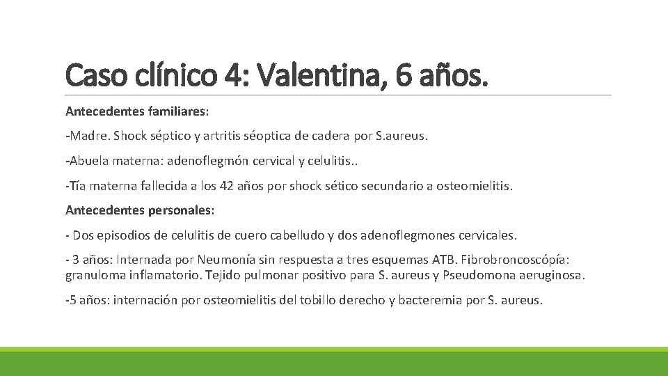 Caso clínico 4: Valentina, 6 años. Antecedentes familiares: -Madre. Shock séptico y artritis séoptica