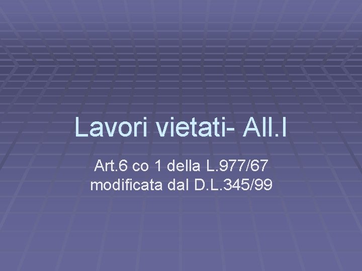Lavori vietati- All. I Art. 6 co 1 della L. 977/67 modificata dal D.