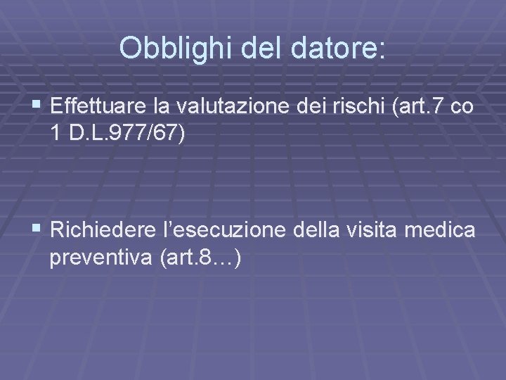 Obblighi del datore: § Effettuare la valutazione dei rischi (art. 7 co 1 D.
