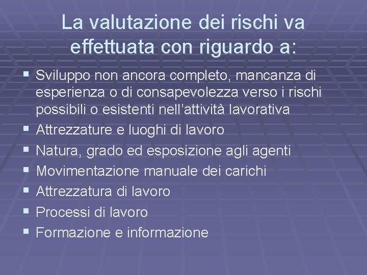 La valutazione dei rischi va effettuata con riguardo a: § Sviluppo non ancora completo,