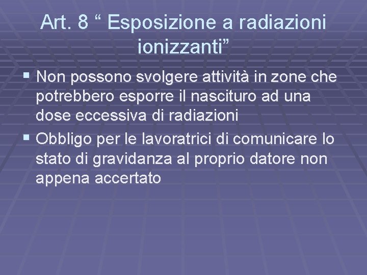 Art. 8 “ Esposizione a radiazionizzanti” § Non possono svolgere attività in zone che