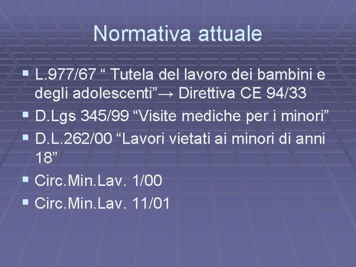 Normativa attuale § L. 977/67 “ Tutela del lavoro dei bambini e degli adolescenti”→