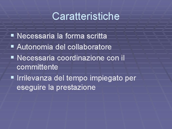 Caratteristiche § Necessaria la forma scritta § Autonomia del collaboratore § Necessaria coordinazione con