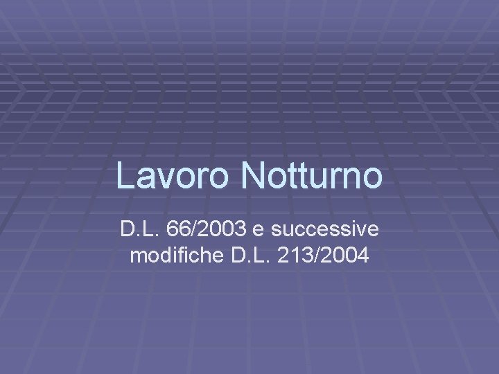 Lavoro Notturno D. L. 66/2003 e successive modifiche D. L. 213/2004 