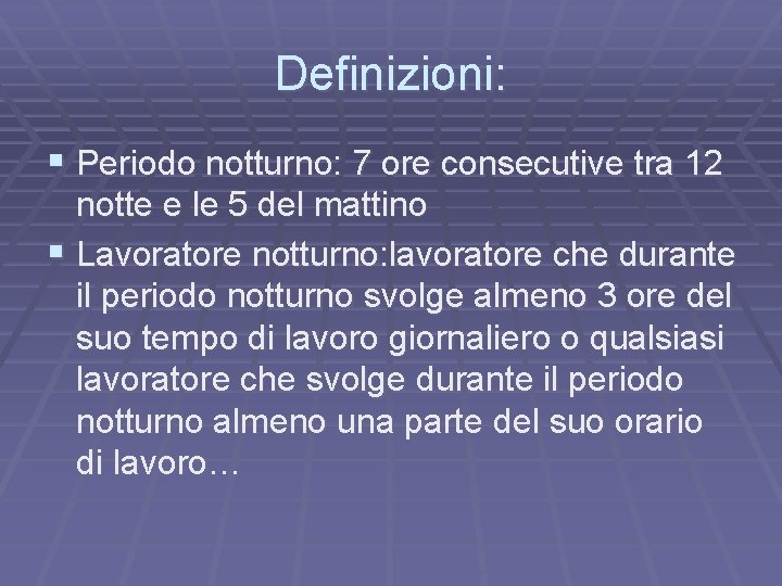 Definizioni: § Periodo notturno: 7 ore consecutive tra 12 notte e le 5 del